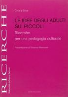 Le idee degli adulti sui piccoli. Ricerche per una pedagogia culturale di Chiara Bove edito da Edizioni Junior
