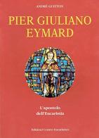 Pier Giuliano Eymard. L'apostolo dell'eucaristia di André Guitton edito da Centro Eucaristico