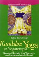 Kundalini yoga in yogaterapia. Manuale di kundalini yoga terapeutico con 40 sequenze di esercizi illustrati di Satya Singh edito da Ist. di Scienze Umane