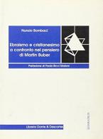 Ebraismo e cristianesimo a confronto nel pensiero di Martin Buber di Nunzio Bombaci edito da Dante & Descartes