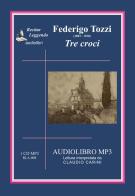 Tre croci. Audiolibro. CD Audio di Federigo Tozzi edito da Recitar Leggendo Audiolibri