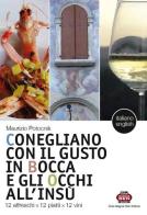 Conegliano con il gusto in bocca e gli occhi all'insù. 12 affreschi x 12 piatti x 12 vini-12 frescoes x 12 dishes x 12 wines. Ediz. bilingue di Maurizio Potocnik edito da Club Magnar Ben