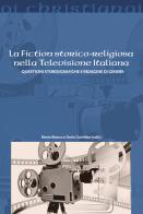 La fiction storico-religiosa nella televisione italiana. Questioni storiografiche e indagine di genere edito da Il Pozzo di Giacobbe