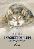 I segreti dei lupi. Scoprirli per amarli di Alice Cipriani edito da Noctua Book