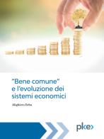 «Bene comune» e l'evoluzione dei sistemi economici di Alighiero Erba edito da PKE