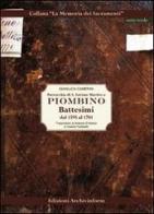 Parrocchia di S. Antimo Martire a Piombino. Battesimi dal 1595 al 1781 di Gianluca Camerini edito da Archivinform