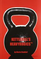 Kettlebell's heavyrobics di Mario Civalleri edito da La Libreria di Olympian's News