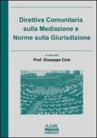 Direttiva comunitaria sulla mediazione e norme sulla giurisdizione di Giuseppe Cinà, Salvatore Ziino edito da ADR Media
