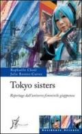 Tokyo sisters. Reportage dall'universo femminile giapponese di Julie Rovéro-Carrez, Raphaëlle Choël edito da O Barra O Edizioni