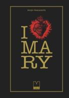 I love Mary di Sergio Ramazzotti edito da Francesco Mondadori