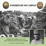 Kaiserjäger nei Carpazi. Diario di guerra 1914-1915 del cadetto Augusto De Gasperi edito da Litodelta