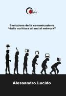 Evoluzione della comunicazione «dalla scrittura ai social network» di Alessandro Lucido edito da Elpìs