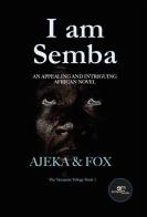 I am Semba. An appealing and intriguing african novel di Ajeka & Fox edito da Europa Edizioni
