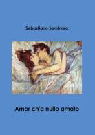 Amor ch'a nullo amato di Sebastiano Seminara edito da Youcanprint