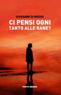 Ci pensi ogni tanto alle rane? di Giovanni Di Muoio edito da Porto Seguro