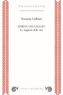 Spirito selvaggio. Le stagioni della vita di Rosaura Galbiati edito da Transeuropa