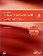 Macromedia Flash Professional 8. Corso ufficiale. Con CD-ROM di Tom Green edito da Mondadori Informatica