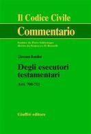 Degli esecutori testamentari. Artt. 700-712 di Giovanni Bonilini edito da Giuffrè