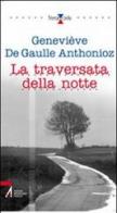 La traversata della notte di Genevieve De Gaulle Anthonioz edito da EMP