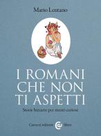 I Romani che non ti aspetti. Storie bizzarre per menti curiose di Mario Lentano edito da Carocci