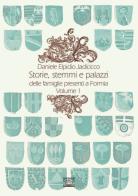 Storie, stemmi e palazzi delle famiglie presenti a Formia vol.1 di Daniele Elpidio Iadicicco edito da Pasquale D'Arco