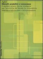 Distretti produttivi e conoscenza. Il capitale umano risorsa strategica per l'economia del Veneto tra innovazione, internazionalizzazione e delocalizzazione edito da Marsilio