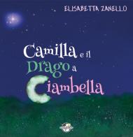Camilla e il drago a ciambella. Ediz. a spirale di Elisabetta Zanello edito da Astro Edizioni