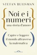 Noi e i numeri, una storia d'amore. Capire e leggere il mondo attraverso la matematica di Stefan Buijsman edito da Ponte alle Grazie