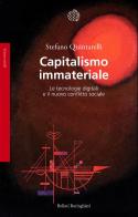 Capitalismo immateriale. Le tecnologie digitali e il nuovo conflitto sociale di Stefano Quintarelli edito da Bollati Boringhieri