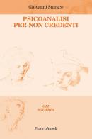 Psicoanalisi per non credenti di Giovanni Starace edito da Franco Angeli