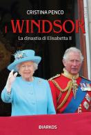 I Windsor. La dinastia di Elisabetta II di Cristina Penco edito da DIARKOS