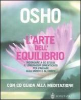 L' arte dell'equilibrio. Ricordare a se stessi il linguaggio dimenticato per parlare alla mente e al corpo. Con CD Audio di Osho edito da Bompiani