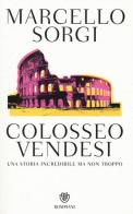 Colosseo vendesi. Una storia incredibile ma non troppo di Marcello Sorgi edito da Bompiani