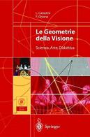 Le geometrie della visione. Scienza, arte, didattica. Con CD-ROM di Franco Ghione, Laura Catastini edito da Springer Verlag
