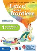 Lettori senza frontiere. Quaderno abilità competenze. Per la Scuola media. Con e-book. Con espansione online vol.1 di Silvana Citterio, Roberto Didoni, Emanuele Fumagalli edito da Raffaello