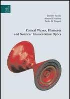 Conical waves, filaments and nonlinear filamentation optics di Arnaud Couairon, Paolo Di Trapani, Daniele Faccio edito da Aracne