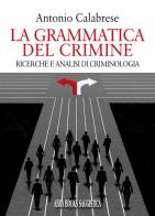 La grammatica del crimine. Ricerche e analisi di criminologia di Antonio Calabrese edito da Abrabooks