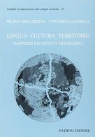 Lingua, cultura, territorio. Rapporti ed effetti geografici di Filippo Bencardino, Vittorina Langella edito da Pàtron