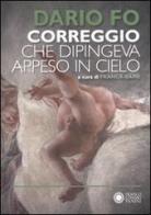 Correggio che dipingeva appeso al cielo di Dario Fo edito da Franco Cosimo Panini