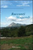 Racconti stupendi di Antonio Ievolella edito da Aletti