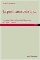 La persistenza della lirica. La poesia italiana nel secondo Novecento da Pavese a Pasolini di Stefano Giovannuzzi edito da Società Editrice Fiorentina