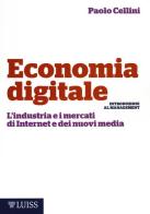Economia digitale. L'industria e i mercati di Internet e dei nuovi media di Paolo Cellini edito da Luiss University Press