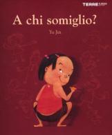 A chi somiglio? di Jin Yu edito da Terre di Mezzo