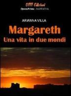 Margareth, una vita in due mondi di Arianna Villa edito da 0111edizioni