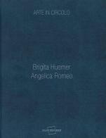Arte in circolo. Brigita Huemer, Angelica Romeo. Ediz. illustrata di Giulia Abate, Gianluca Marziani edito da Carlo Cambi Editore