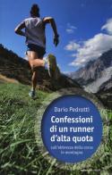 Confessioni di un runner d'alta quota sull'ebbrezza della corsa in montagna di Dario Pedrotti edito da Ediciclo