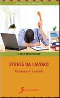 Stress da lavoro. Riconoscerlo e curarlo di Ilaria Monticone edito da Sovera Edizioni