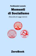 Momenti di socialismo. Raccolta di saggi storici di Ferdinando Leonzio edito da ZeroBook