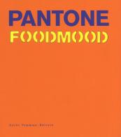 Pantone foodmood. Ediz. inglese di Francesca Malerba edito da Guido Tommasi Editore-Datanova