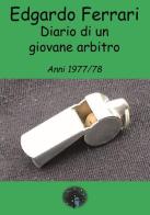 Diario di un giovane arbitro. Anni 1977/78 di Edgardo Ferrari edito da Andromeda